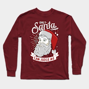 Only Santa Can Judge Me Long Sleeve T-Shirt